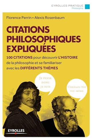 Citations philosophiques expliquées : 100 citations pour découvrir l'histoire de la philosophie et se familiariser avec les différents thèmes
