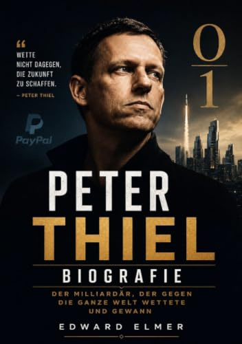 Peter Thiel Biografie: Der Milliardär, der gegen die ganze Welt wettete und gewann