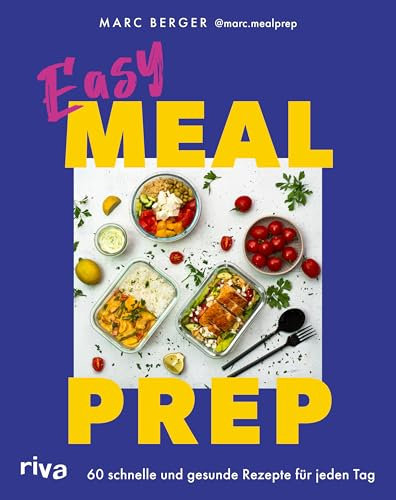 Easy Meal Prep: 60 schnelle und gesunde Rezepte für jeden Tag | Einfache Gerichte für Frühstück, Mittag- und Abendessen. Mit Wochenplänen | SPIEGEL-Bestseller