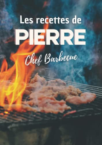 Les recettes de Pierre Chef Barbecue: Cahier de recettes de cuisine à remplir. Livre de recettes à personnaliser. Format XL