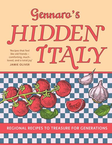 Gennaro’s Hidden Italy: The new 2026 cookbook from Jamie Oliver’s mentor – authentic Italian meals and classic pasta recipes perfect for family cooking chaptered by Italy’s travel regions