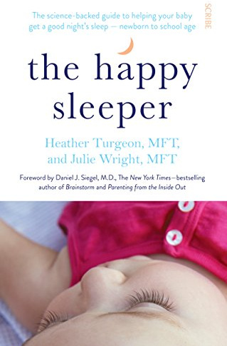 The Happy Sleeper: the science-backed guide to helping your baby get a good night’s sleep ― newborn to school age