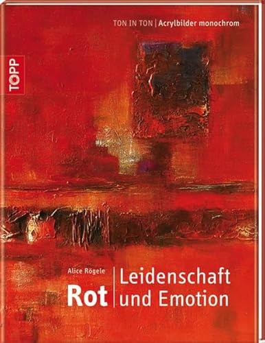 Rot. Leidenschaft und Emotion: Ton in Ton - Acrylbilder monochrom