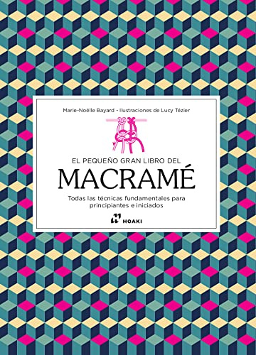 El pequeño gran libro del macramé. Todas las técnicas fundamentales para principiantes e iniciados (HOAKI)
