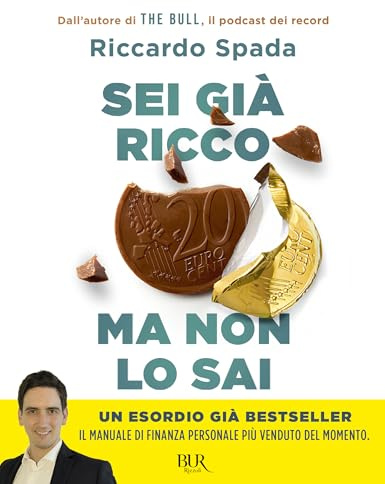 Sei già ricco ma non lo sai. Il manuale di finanza personale per risparmiare e investire partendo da te