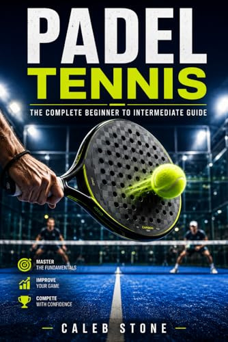 Padel Tennis: The Complete Beginner to Intermediate Guide
