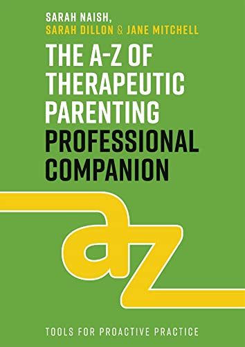 The A-Z of Therapeutic Parenting Professional Companion: Tools for Proactive Practice