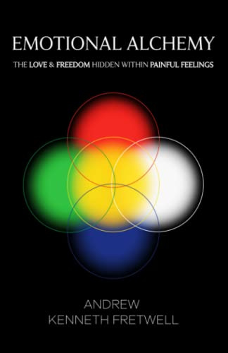 Emotional Alchemy: The Love & Freedom Hidden Within Painful Feelings