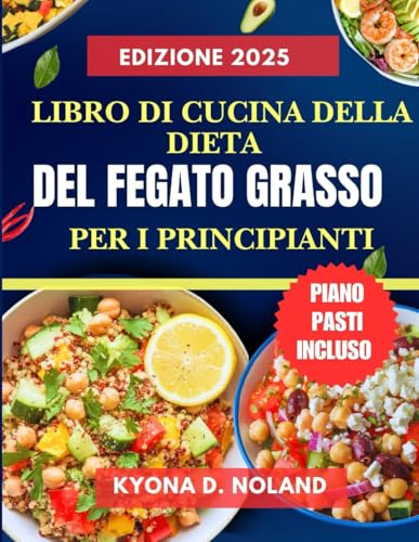 Libro di cucina della dieta del fegato grasso per i principianti: Ricette deliziose e veloci per disintossicare e rivitalizzare il fegato