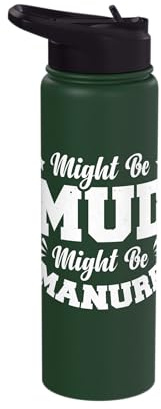 Might Be Mud Might Be Manure Stainless Steel Insulated Water Bottle