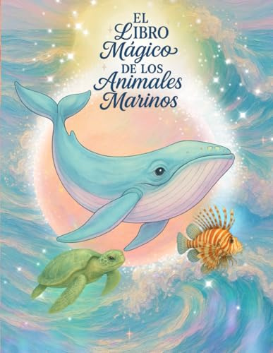 El Libro Mágico de Animales Marinos: Enciclopedia para niños de animales del mar (El libro mágico de... Libros de animales marinos, del bosque, seres fantásticos, mitología y muchos mas)