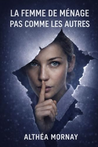 La femme de ménage pas comme les autres: Thriller psychologique de manipulation et d’obsession silencieuse