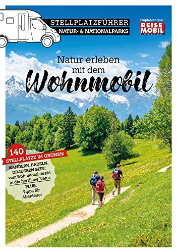 Stellplatzführer Natur- & Nationalparks: Natur erleben mit dem Wohnmobil: Naturparks der Heimat erkunden mit dem Wohnmobil (Stellplatzführer, Erlebnis ... der Fachzeitschrift Reisemobil International)