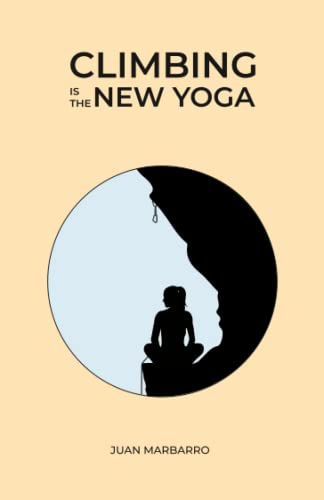 Climbing is the New Yoga: 3 (Wisdom from the Rock)