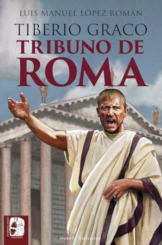 Tiberio Graco. Tribuno de Roma (Novela histórica)
