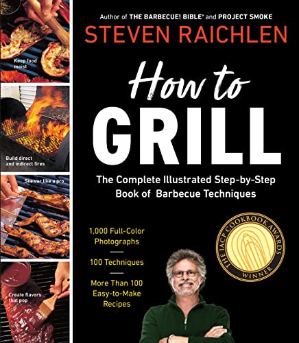 How to Grill: The Complete Illustrated Book of Barbecue Techniques, a Barbecue Bible! Cookbook