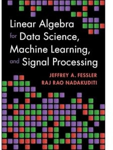 Linear Algebra for Data Science, Machine Learning, and Signal Processing