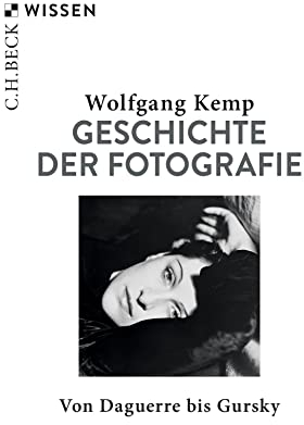 Geschichte der Fotografie: Von Daguerre bis Gursky (C.H.BECK Wissen)