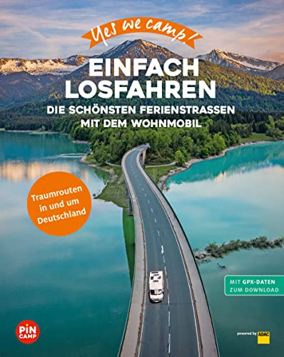 Yes we camp! Einfach losfahren: Die schönsten Ferienstraßen mit dem Wohnmobil (PiNCAMP powered by ADAC)