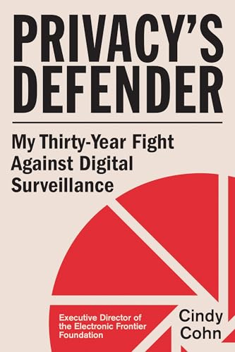 Privacy's Defender: My Thirty-Year Fight Against Digital Surveillance