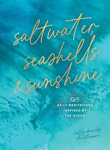 Saltwater, Seashells & Sunshine: 365 Daily Meditations Inspired by the Ocean