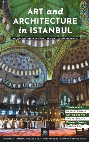 Art and Architecture in Istanbul: Self-Guided Walks Through the Architecture of Power (Istanbul Through Its Stories)