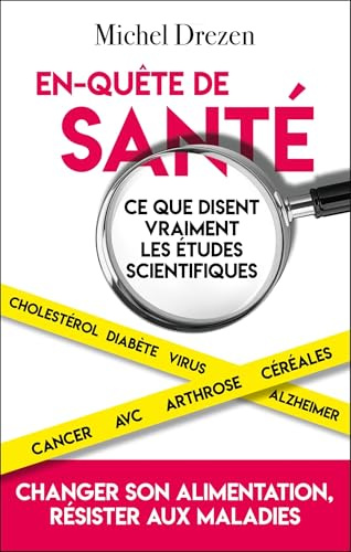 En-quête de santé - Ce que disent vraiment les études scientifiques