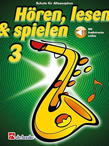 Hören lesen spielen 3 für Altsaxophon mit Online Audio | Bläserschule für Anfänger und Fortgeschrittene | Saxophon Schule mit Hörübungen Spielen ... | Musikbuch Saxophon: Mit Audio-Online
