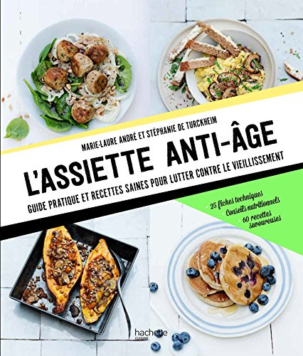 L'assiette anti-âge: Guide pratique et recettes saines pour lutter contre le vieillissement