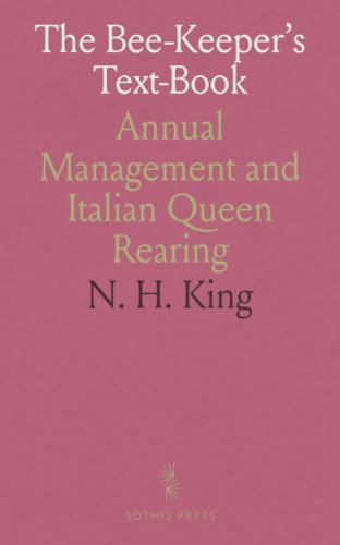 The Bee-Keeper's Text-Book: Annual Management and Italian Queen Rearing