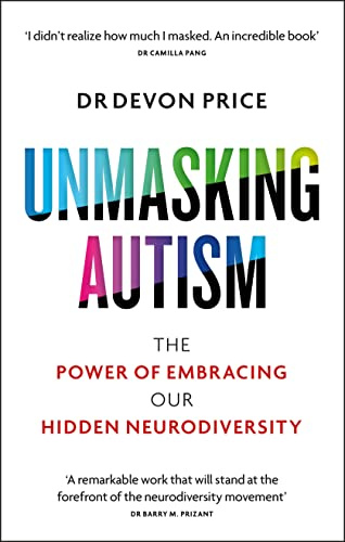 Unmasking Autism: The Power of Embracing Our Hidden Neurodiversity (Unmasking Autism Series)