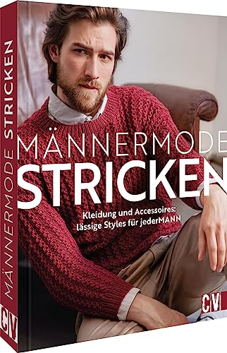Strickbuch – Männermode stricken: Strickanleitungen für Herren. Kleidung und Accessoires. Lässige Styles für jederMANN