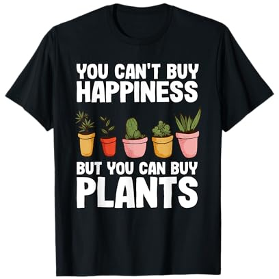 You Can't Buy Happiness But You Can Buy Plants Gardener T-Shirt