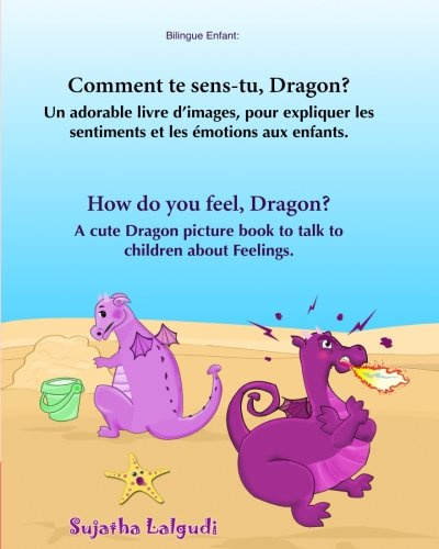 Bilingue Enfant: Comment te sens-tu, Dragon. How do you feel, Dragon: Un livre d'images pour les enfants (Edition bilingue français-anglais),Livre ... (Anglais Edition), Bilingue livre enfant