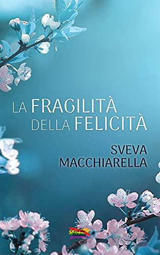 La fragilità della felicità: (Collana Over the Rainbow)