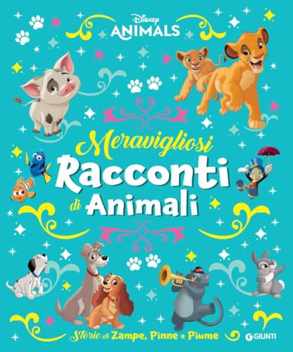 Meravigliosi racconti di animali. Storie di zampe, pinne e piume. Disney animals. Ediz. a colori