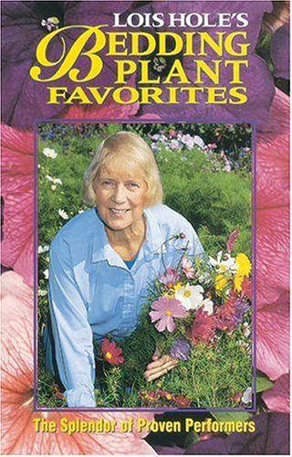 Lois Hole's Bedding Plant Favorites: The Splendor of Proven Performers (Lois Hole's Gardening Series Vol 2)