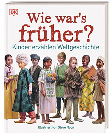 Wie war's früher?: Kinder erzählen Weltgeschichte