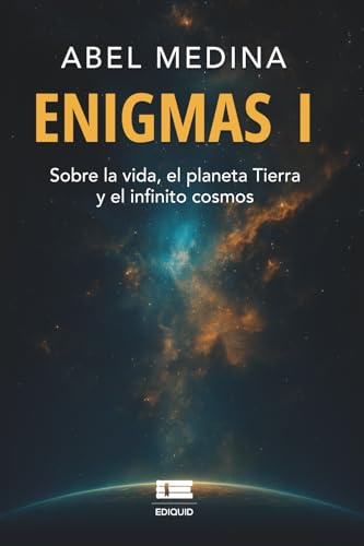 Enigmas I: Sobre la vida, el planeta tierra y el infinito cosmos