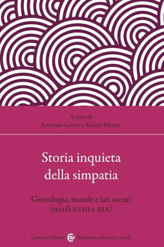Storia inquieta della simpatia. Genealogia, morale e lati oscuri (secoli XVIII e XIX)