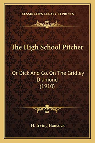 The High School Pitcher: Or Dick And Co. On The Gridley Diamond (1910)