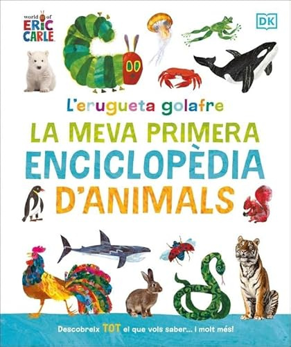 L'erugueta golafre: la meva primera enciclopèdia d'animals: Descobreix tot el que vols saber... i molt més! (DK Infantil)