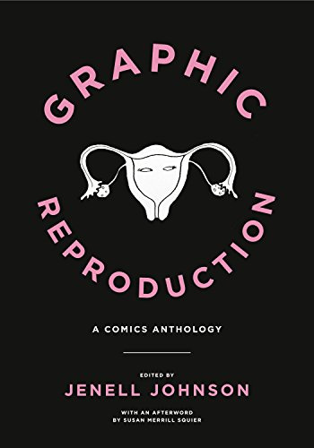 Graphic Reproduction: A Comics Anthology (Graphic Medicine)