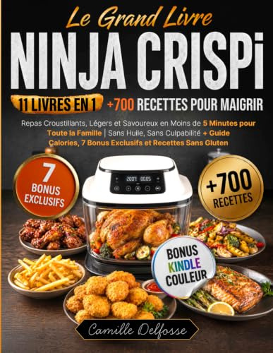 LE GRAND LIVRE NINJA CRISPI:11 Livres en 1: +700 Recettes pour Maigrir: Repas Croustillants,Légers et Savoureux en Moins de 5 Minutes pour Toute la Famille,Sans Huile, Sans Culpabilité+Guide Calories