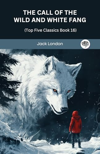 The Call of the Wild and White Fang (Top Five Classics Book 16)