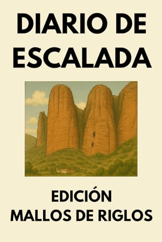 Diario de Escalada: Libro de Registro para Escaladores de Deportiva y Tradicional - Edición Mallos de Riglos: Seguimiento de Rutas con Tabla de ... de Material y Resúmenes de Progreso Mensual