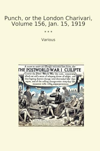 Punch, or the London Charivari, Volume 156, Jan. 15, 1919 (Classic Books)