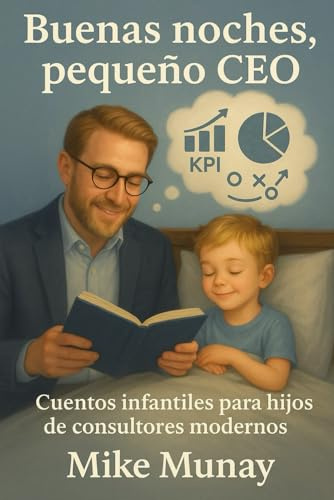 Buenas noches, pequeño CEO: Cuentos infantiles para hijos de consultores modernos (Buenas noches, pequeño profesional)