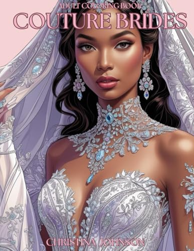 Couture Brides Adult Coloring Book: Beautiful Wedding Gowns and Elegant Bridal Fashion to Color and Relax
