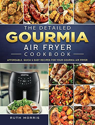 The Detailed Gourmia Air Fryer Cookbook: Affordable, Quick & Easy Recipes for Your Gourmia Air Fryer